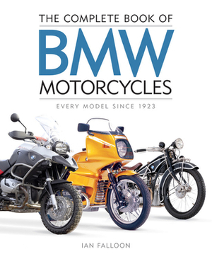 The Complete Book of BMW Motorcycles: Every Model Since 1923 by Ian Falloon