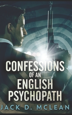 Confessions Of An English Psychopath: Trade Edition by Jack D. McLean