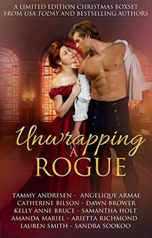 Unwrapping a Rogue: A Christmas Regency Boxset by Kelly Ann Bruce, Angelique Armae, Sandra Sookoo, Samantha Holt, Arietta Richmond, Tammy Andresen, Catherine Bilson, Dawn Brower, Lauren Smith, Amanda Mariel