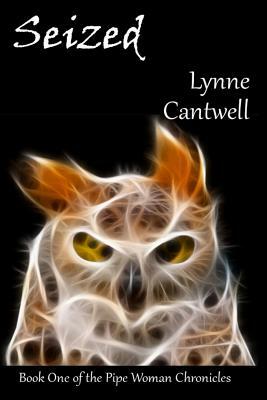 Seized: The Pipe Woman Chronicles by Lynne Cantwell
