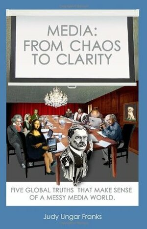 Media: From Chaos to Clarity by Mary Leader, Judy Ungar Franks, Rochelle Victor