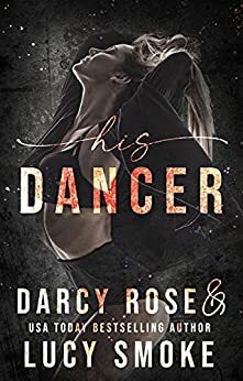 His Dancer by Lucy Smoke, Darcy Rose