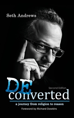 Deconverted: A Journey from Religion to Reason by Seth Andrews