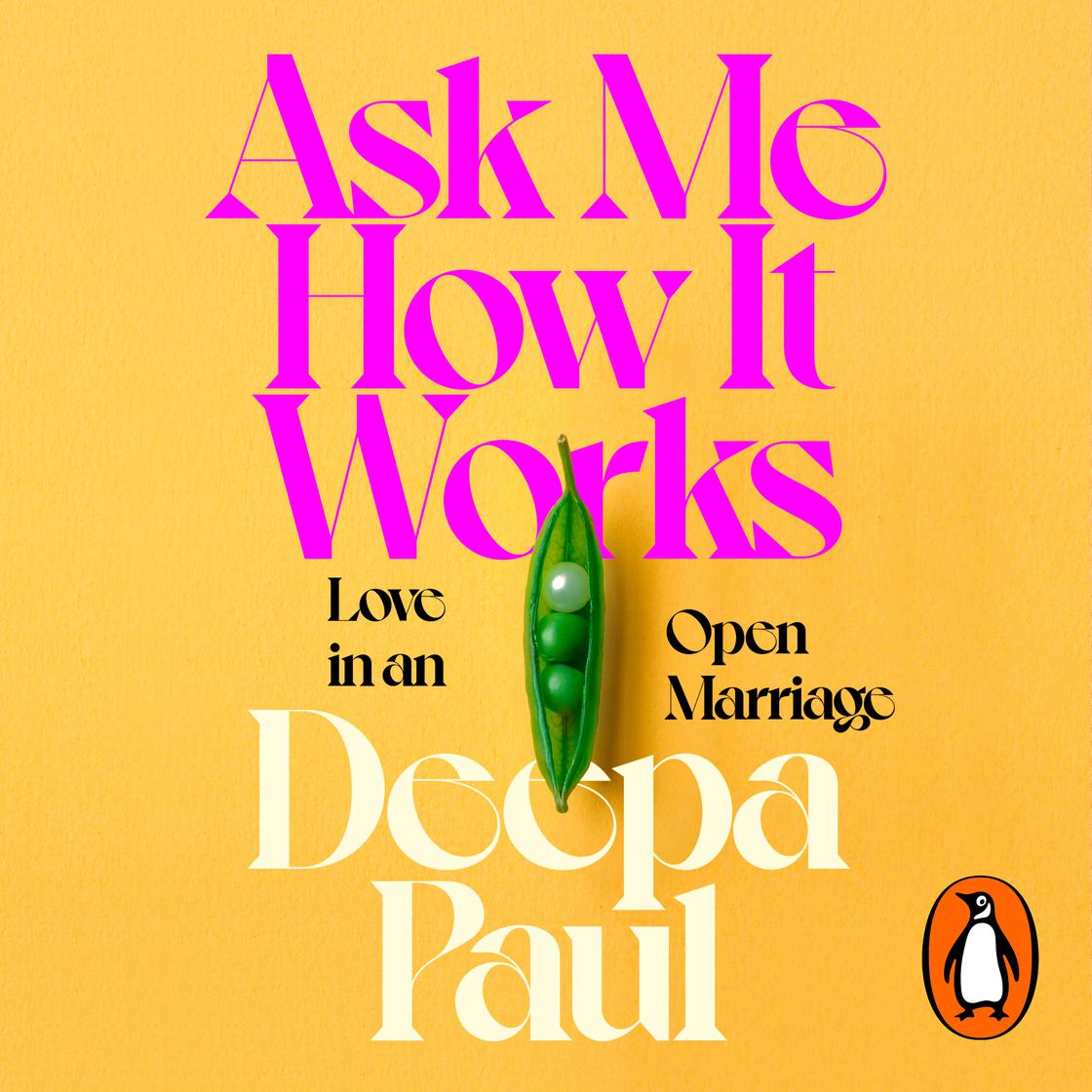 Ask Me How It Works: Love in an Open Marriage by Deepa Paul | The ...