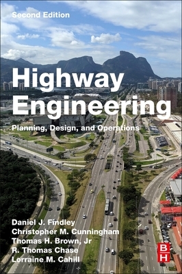 Highway Engineering: Planning, Design, and Operations by Daniel J. Findley, Christopher M. Cunningham, Christopher Cunningham