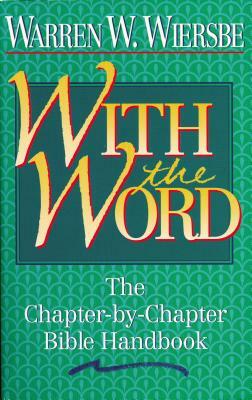 With the Word: The Chapter-By-Chapter Bible Handbook by Warren W. Wiersbe