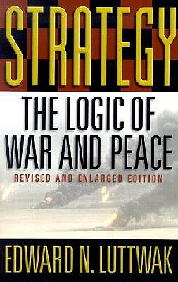 Strategy: The Logic of War and Peace by Edward N. Luttwak