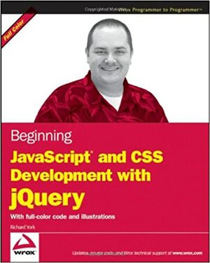 Beginning JavaScript and CSS Development with jQuery by Richard York