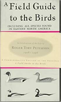 A Field Guide to the Birds: Giving Field Marks of All Species Found in Eastern North America by Roger Tory Peterson