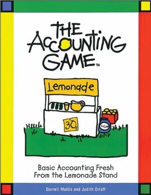 Accounting Game: Basic Accounting Fresh from the Lemonade Stand by Darrell Mullis, Judith Orloff