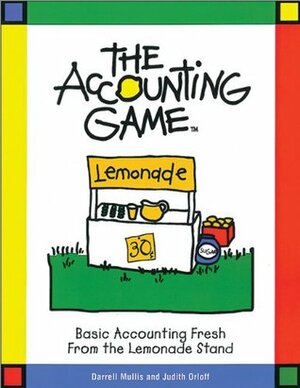 Accounting Game: Basic Accounting Fresh from the Lemonade Stand by Judith Orloff, Darrell Mullis