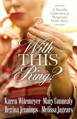 With This Ring? by Mary Connealy, Karen Witemeyer, Melissa Jagears, Regina Jennings