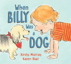 When Billy Was a Dog by Karen Blair, Kirsty Murray