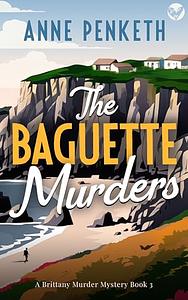 THE BAGUETTE MURDERS by Anne Penketh