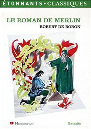 Le Roman de Merlin (Étonnants classiques, #80) by Robert de Boron