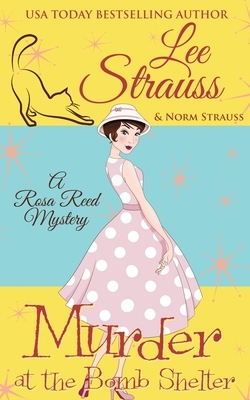 Murder at the Bomb Shelter: a 1950s cozy historical mystery by Lee Strauss