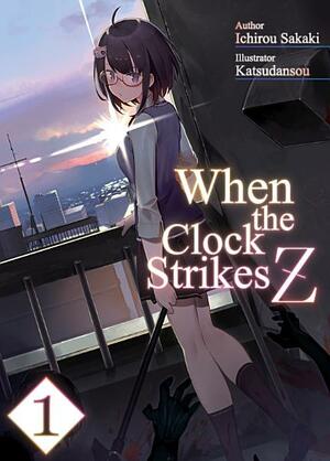 When the Clock Strikes Z: Volume 1 by Ichiro Sakaki, teiko