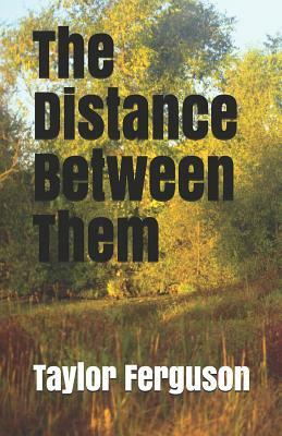 The Distance Between Them by Taylor Ferguson, Matthew Ferguson