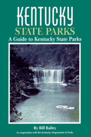 Kentucky State Parks: A Complete Outdoor Recreation Guide for Campers, Boaters, Anglers, Hikers, and Outdoor Lovers by Bill Bailey