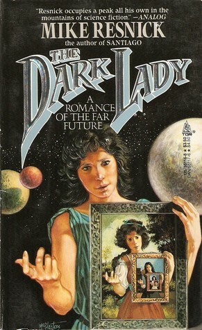 The Dark Lady: A Romance of the Far Future by Mike Resnick