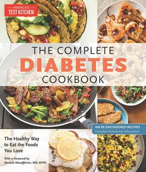 The Complete Diabetes Cookbook: The Healthy Way to Eat the Foods You Love by America's Test Kitchen, Dariush Mozaffarian