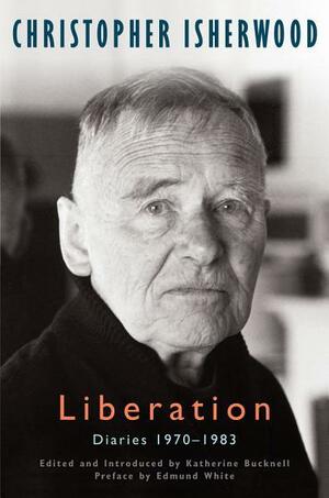Liberation: Diaries: 1970-1983 by Christopher Isherwood