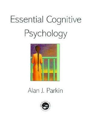 Essential Cognitive Psychology by Alan J. Parkin