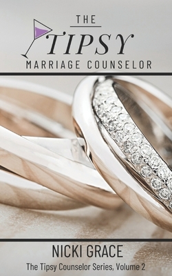 The Tipsy Marriage Counselor: So you're married... now what? by Nicki Grace