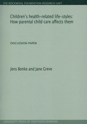 Children's Health-Related Life-Styles: How Parental Child Care Affects Them by Jane Greve, Jens Bonke