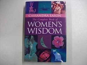 Complete Book of Women's Wisdom by Cassandra Eason