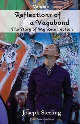 Reflections of a Vagabond: The Story of My Resurrection by Joseph Sterling