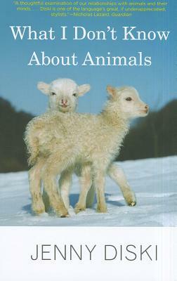 What I Don't Know about Animals by Jenny Diski