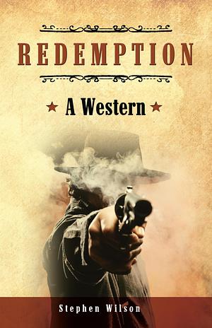 Redemption - A Western by Stephen Wilson, Stephen Wilson