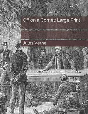 Off on a Comet: Large Print by Jules Verne