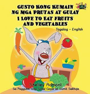 I Love to Eat Fruits and Vegetables: Tagalog English Bilingual Edition by Kidkiddos Books, Shelley Admont