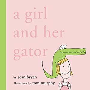 A Girl and Her Gator by Tom Murphy, Sean Bryan