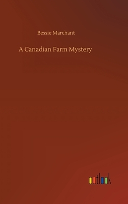 A Canadian Farm Mystery by Bessie Marchant