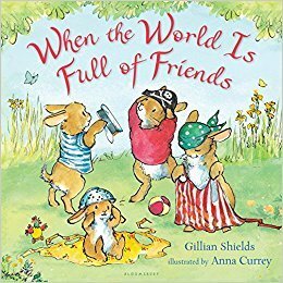 When the World Is Full of Friends by Gillian Shields, Anna Currey