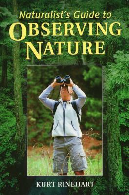 Naturalist's Guide to Observing Nature by Kurt Rinehart