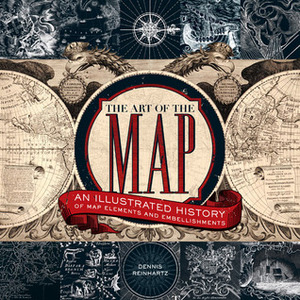 The Art of the Map: An Illustrated History of Map Elements and Embellishments by Dennis Reinhartz