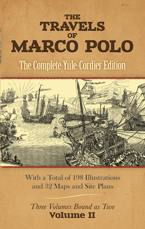 The Travels of Marco Polo, Volume II: The Complete Yule-Cordier Edition by Marco Polo