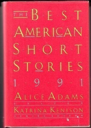 The Best American Short Stories 1991 by Katrina Kenison, Alice Adams