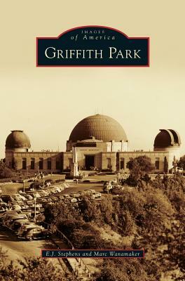 Griffith Park by E. J. Stephens, Marc Wanamaker
