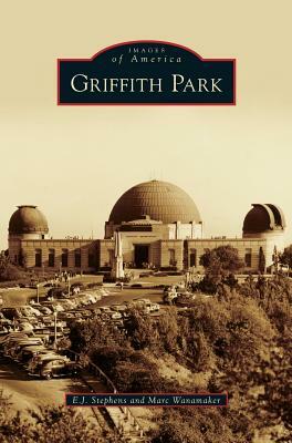 Griffith Park by Marc Wanamaker, E. J. Stephens