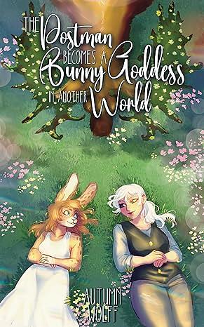 The Postman Becomes A Bunny Goddess in another World by Autumn Wolff