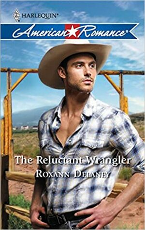 The Reluctant Wrangler by Roxann Delaney