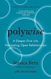 Polywise: A Deeper Dive Into Navigating Open Relationships by Jessica Fern
