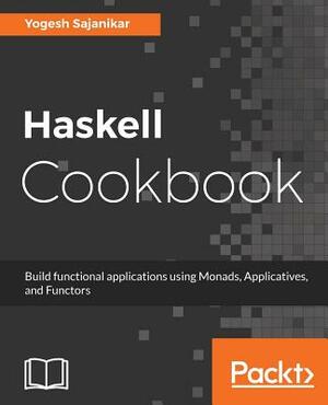 Haskell Cookbook by Yogesh Sajanikar