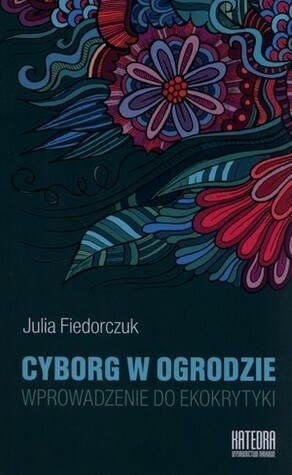Cyborg w ogrodzie by Julia Fiedorczuk
