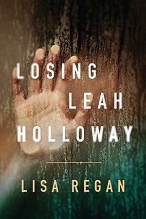 Losing Leah Holloway by Lisa Regan